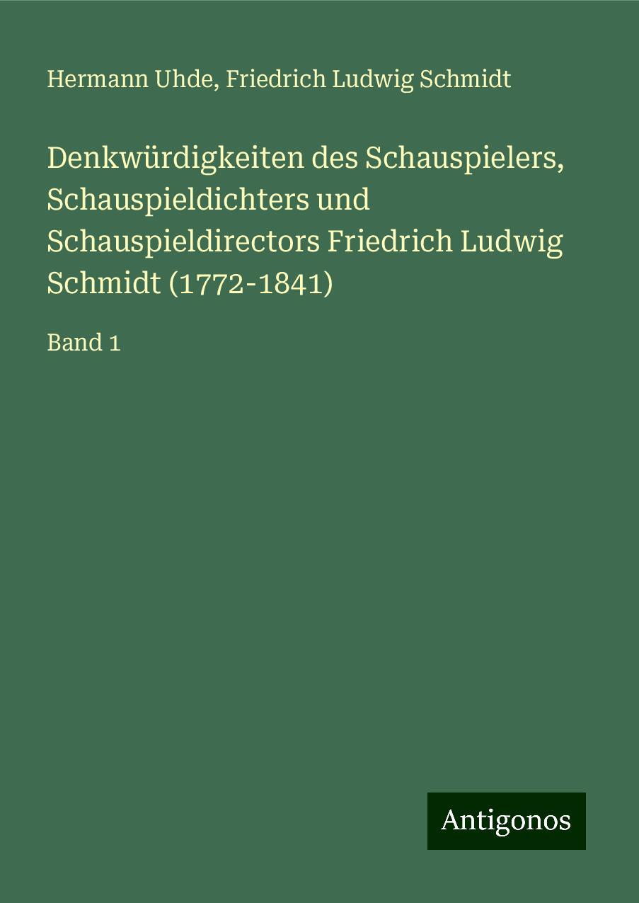 Denkwürdigkeiten des Schauspielers, Schauspieldichters und Schauspieldirectors Friedrich Ludwig Schmidt (1772-1841)