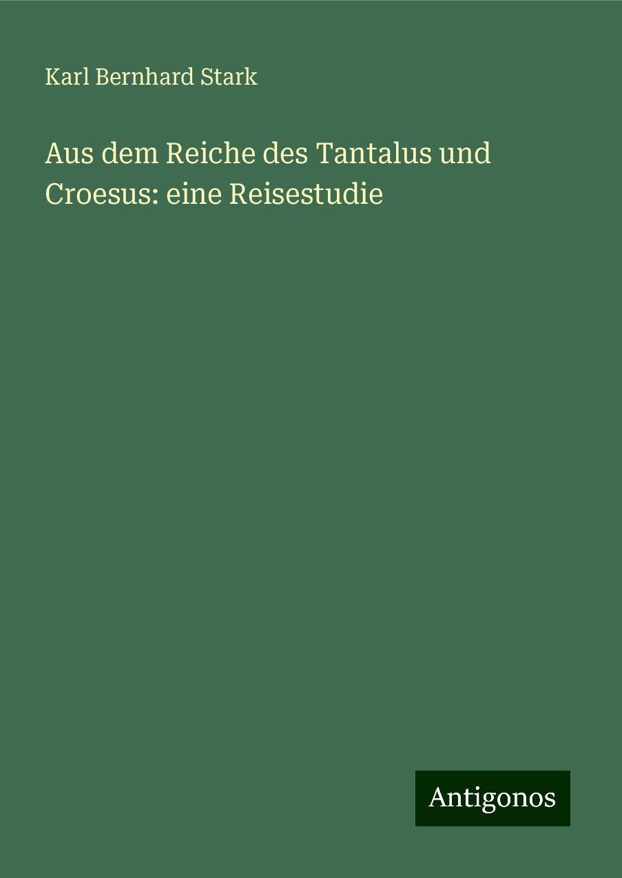 Aus dem Reiche des Tantalus und Croesus: eine Reisestudie