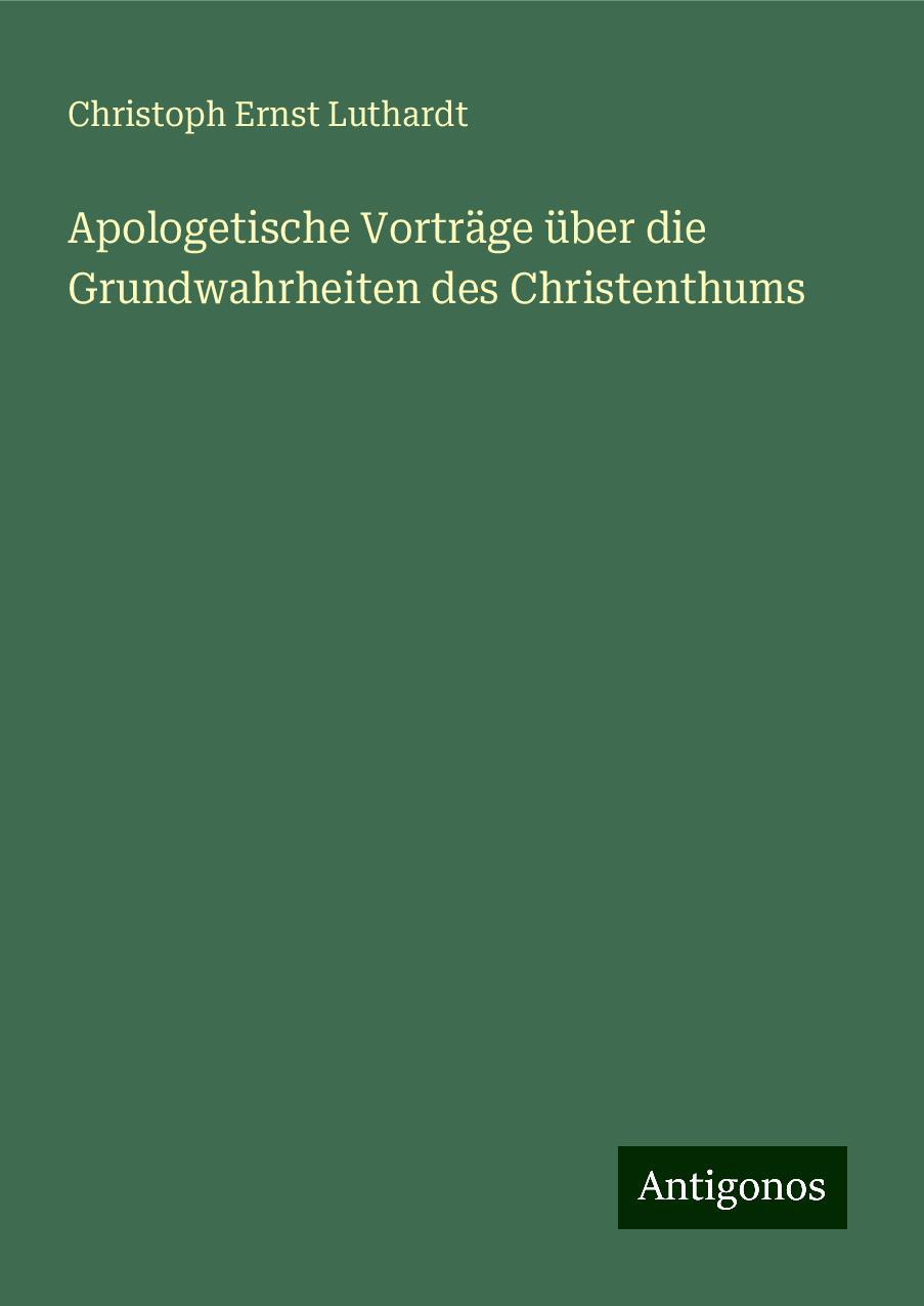 Apologetische Vorträge über die Grundwahrheiten des Christenthums