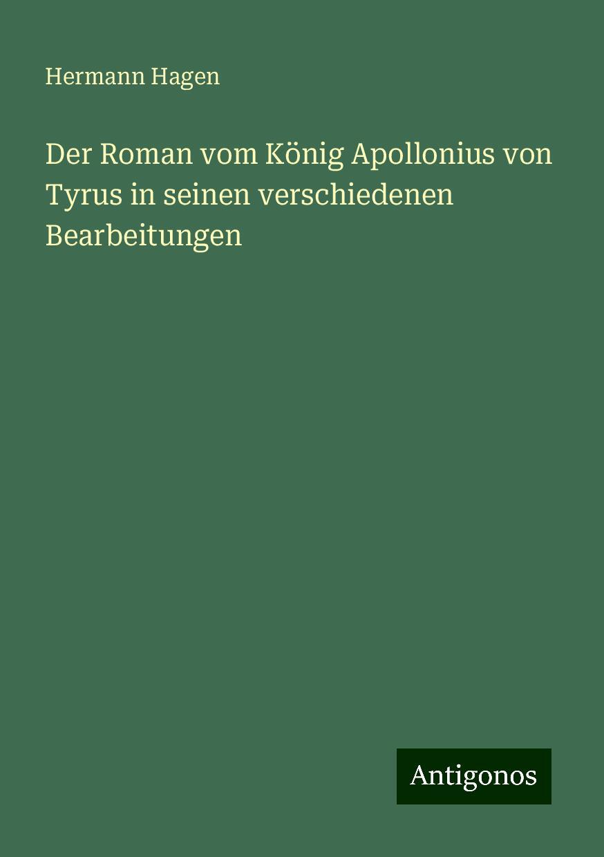 Der Roman vom König Apollonius von Tyrus in seinen verschiedenen Bearbeitungen