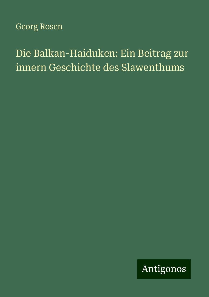 Die Balkan-Haiduken: Ein Beitrag zur innern Geschichte des Slawenthums