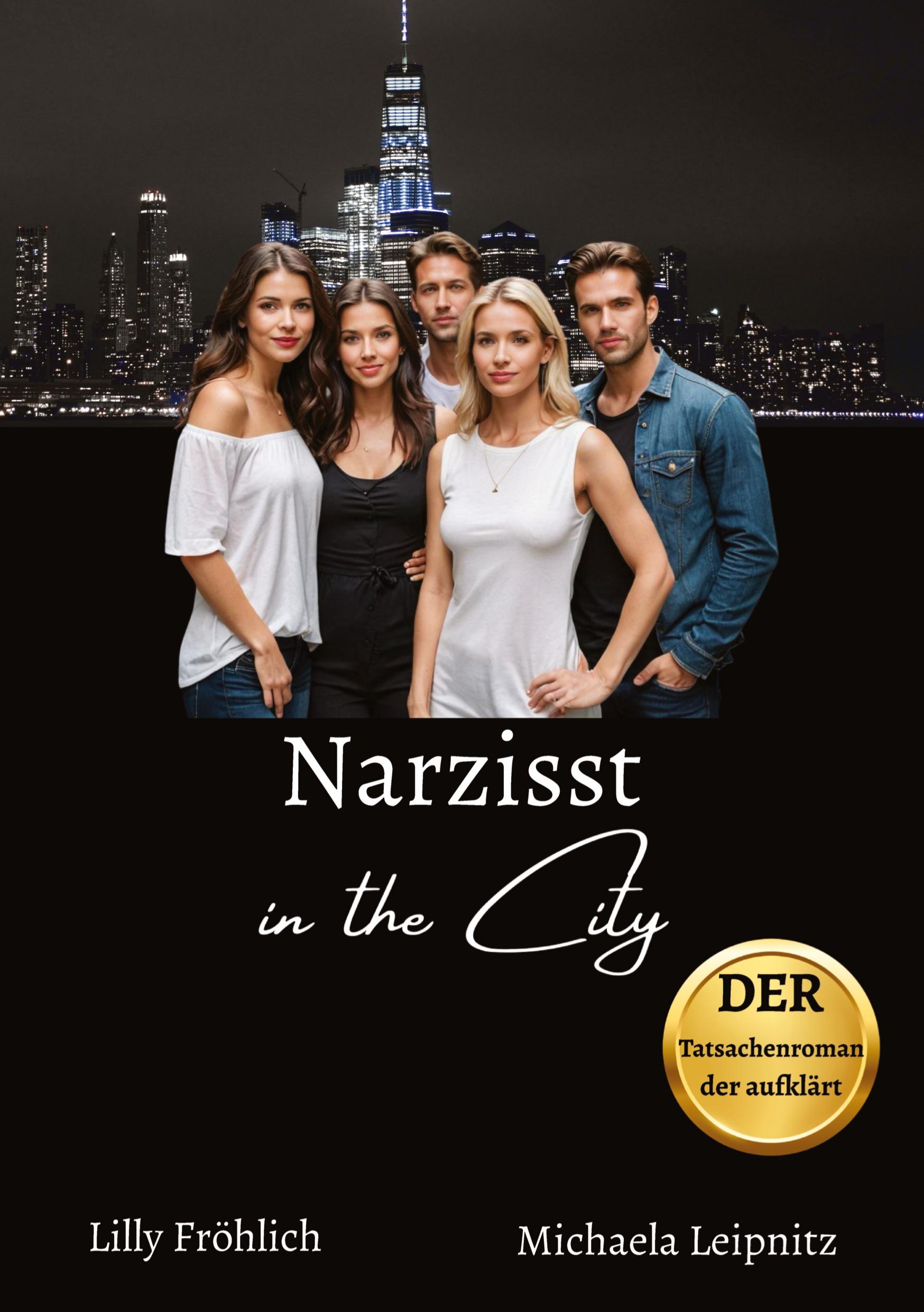 Narzisst in the City - Ein humorvoller Tatsachenroman über Narzissmus und toxische Beziehungen, basierend auf wahren Begebenheiten mit praktischen Lösungsansätzen, um loslassen und heilen zu können.