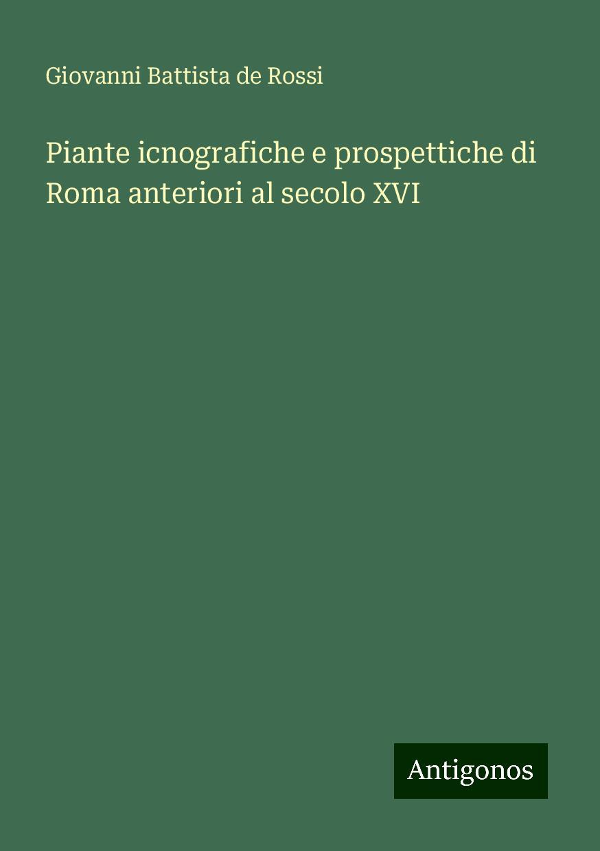 Piante icnografiche e prospettiche di Roma anteriori al secolo XVI