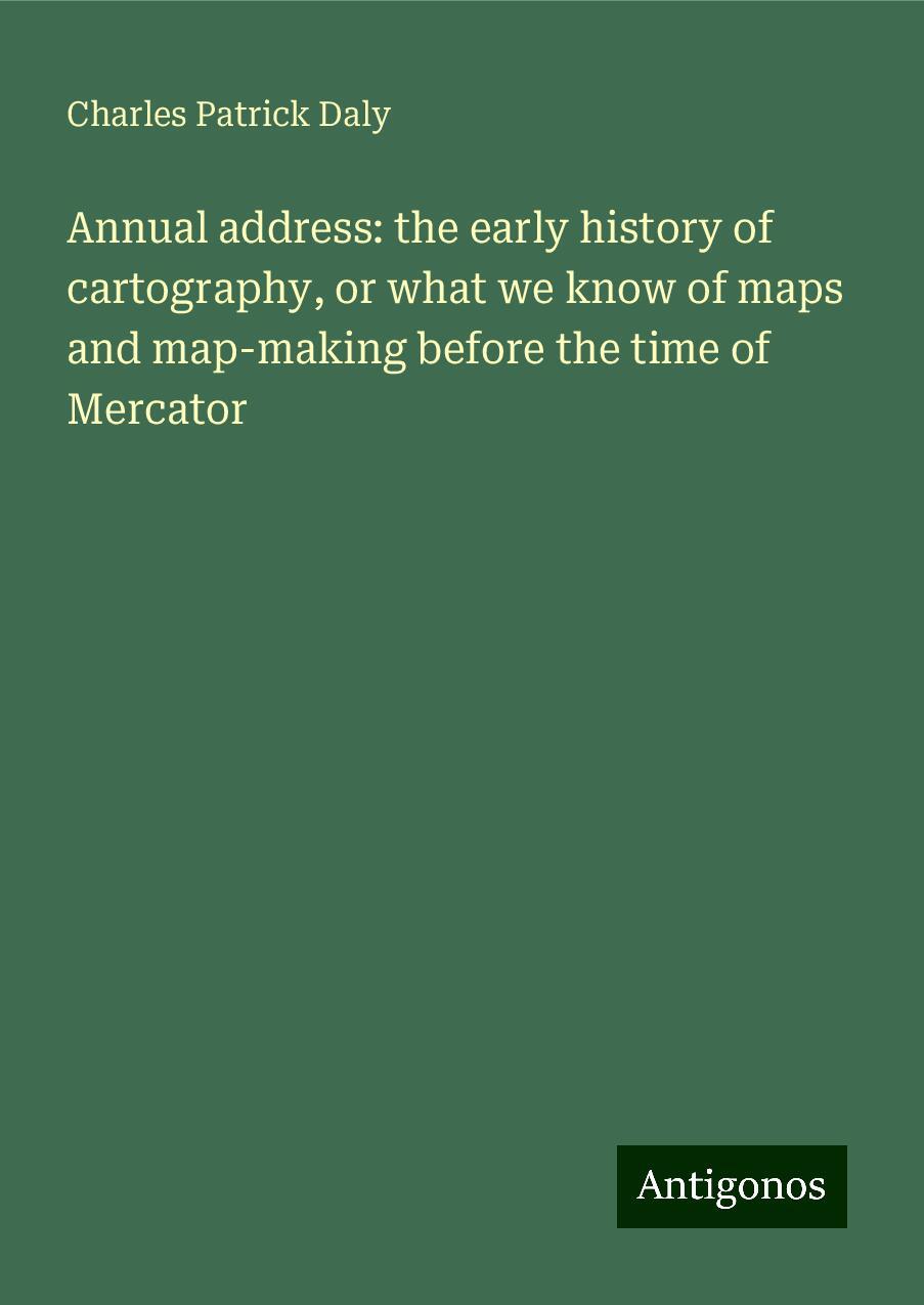 Annual address: the early history of cartography, or what we know of maps and map-making before the time of Mercator