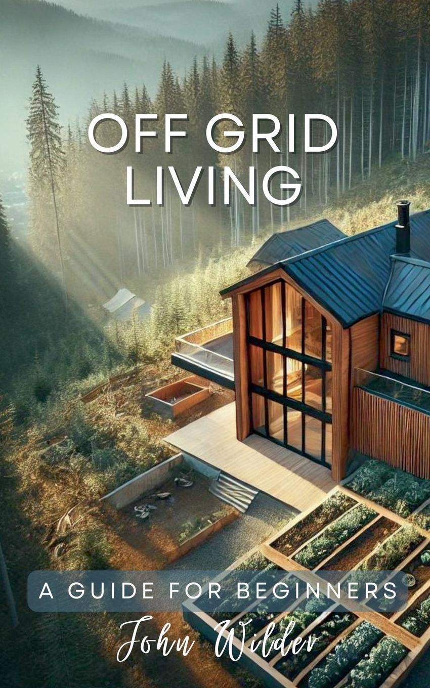 Off Grid Living - A Guide For Beginners