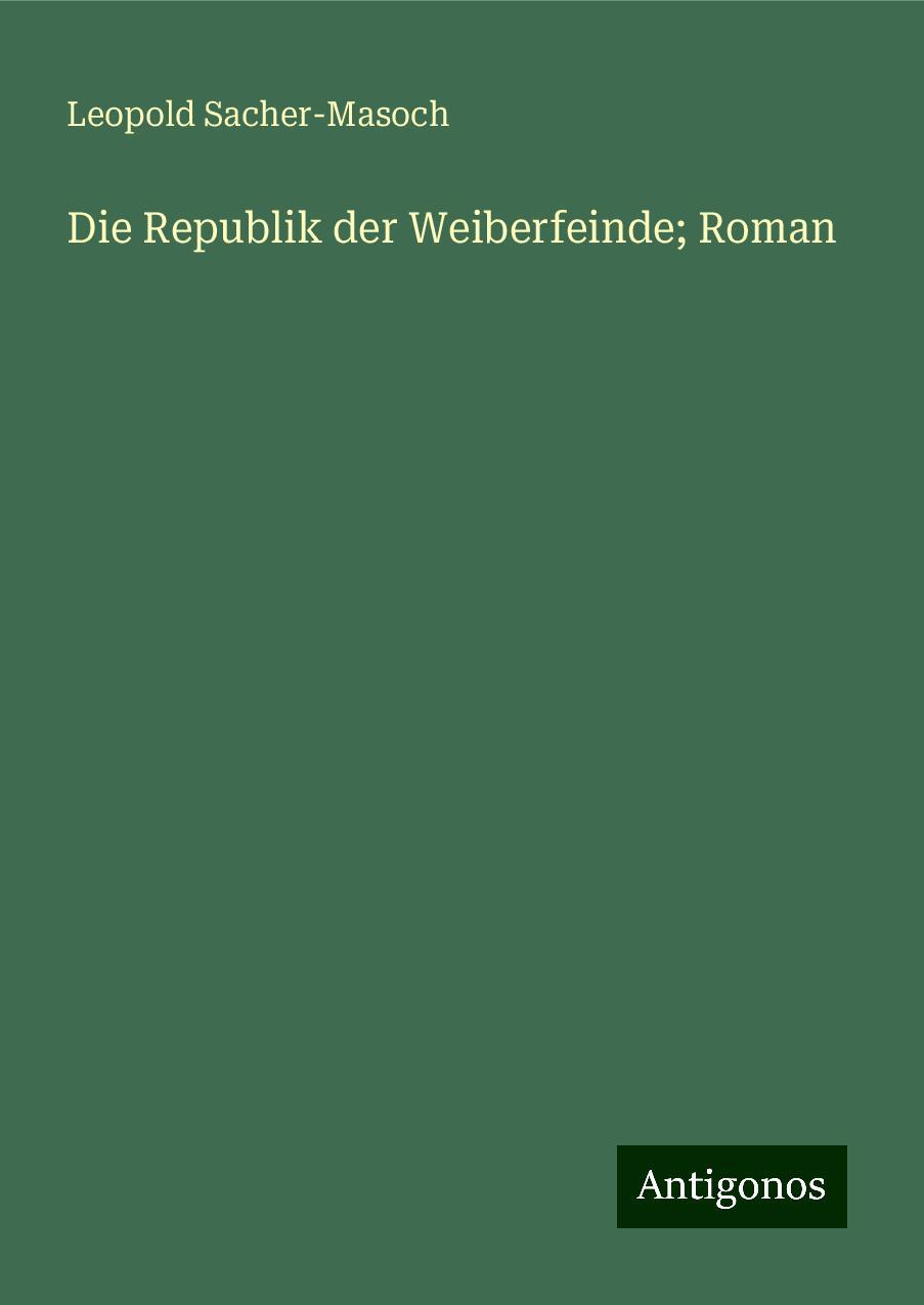 Die Republik der Weiberfeinde; Roman