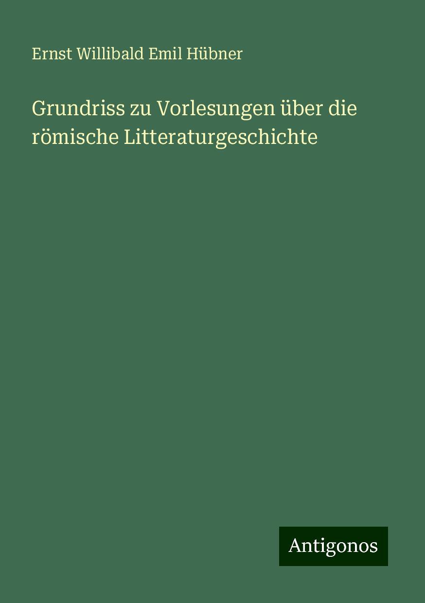 Grundriss zu Vorlesungen über die römische Litteraturgeschichte