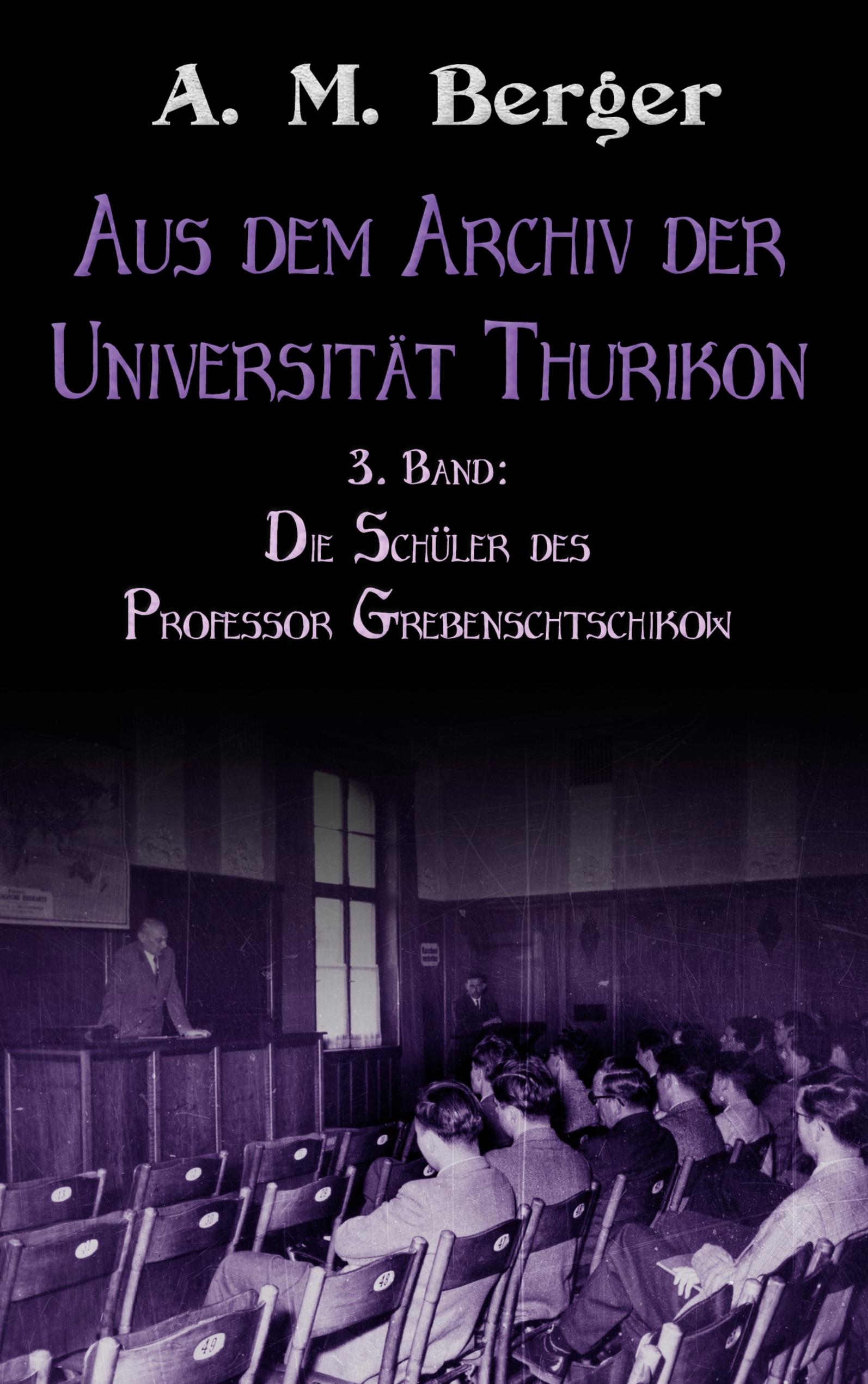 Aus dem Archiv der Universität Thurikon: 3. Band