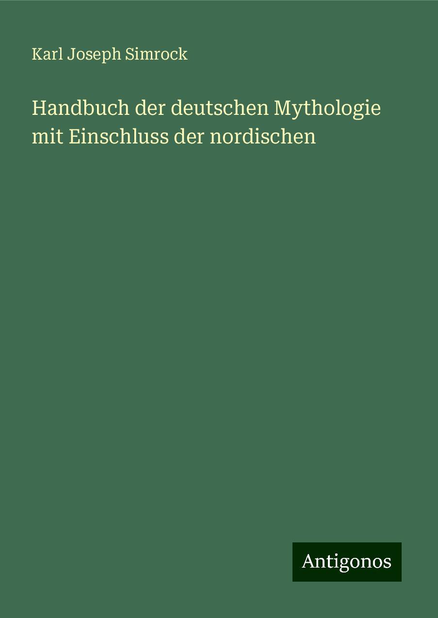 Handbuch der deutschen Mythologie mit Einschluss der nordischen