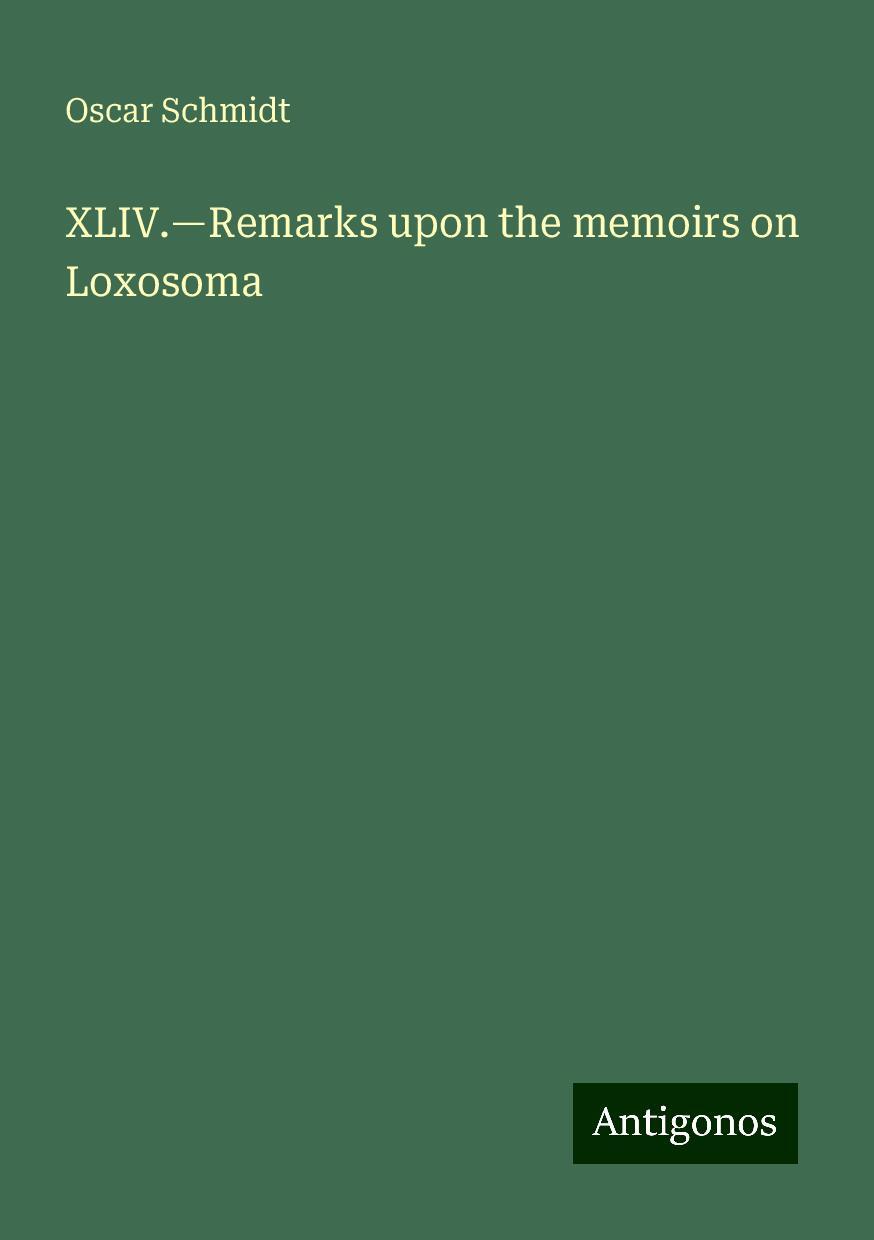 XLIV.¿Remarks upon the memoirs on Loxosoma