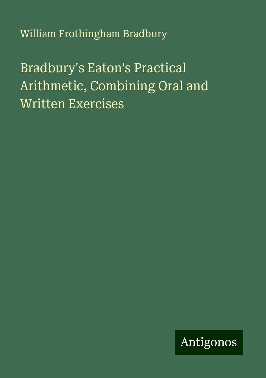 Bradbury's Eaton's Practical Arithmetic, Combining Oral and Written Exercises