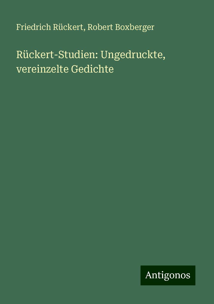 Rückert-Studien: Ungedruckte, vereinzelte Gedichte