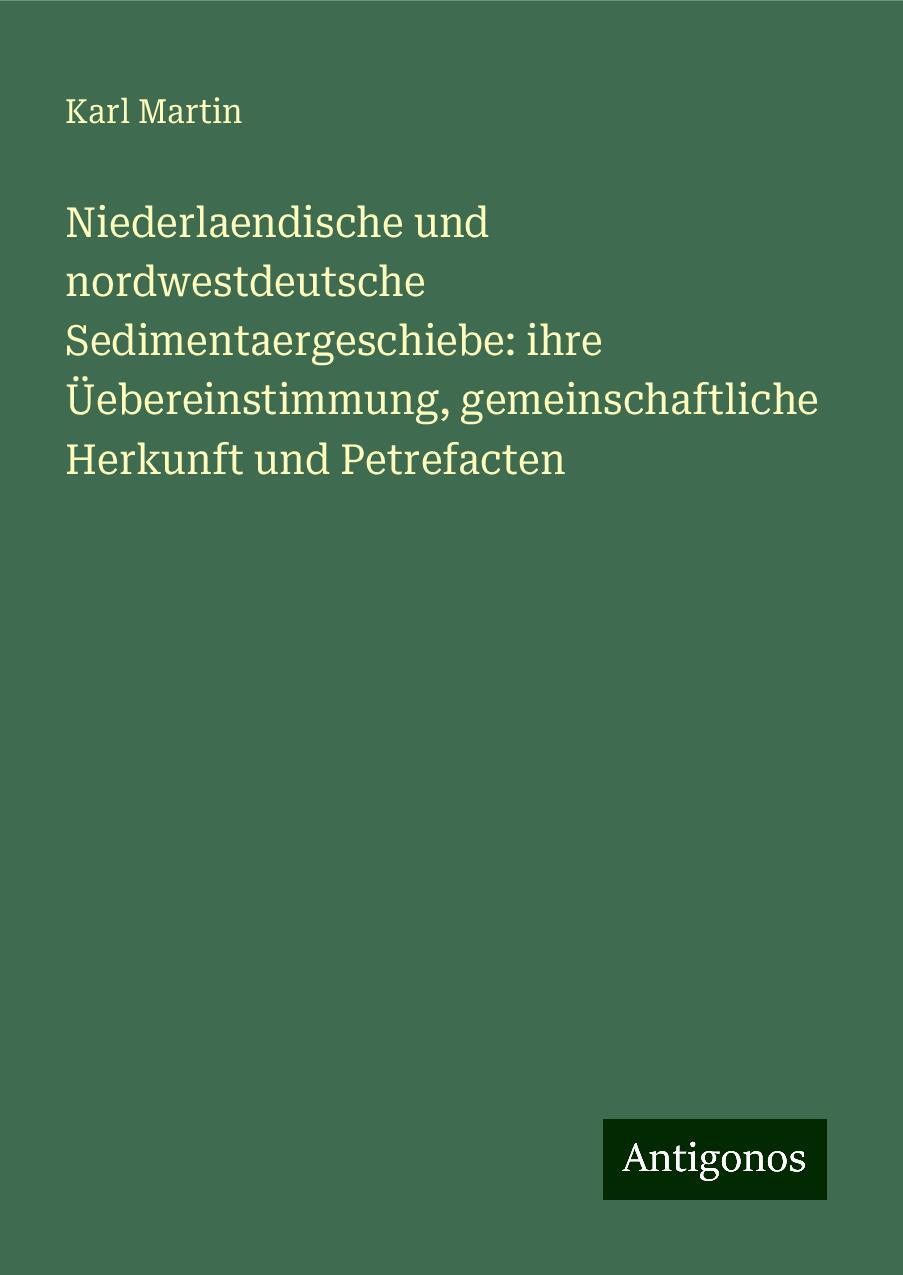 Niederlaendische und nordwestdeutsche Sedimentaergeschiebe: ihre Üebereinstimmung, gemeinschaftliche Herkunft und Petrefacten