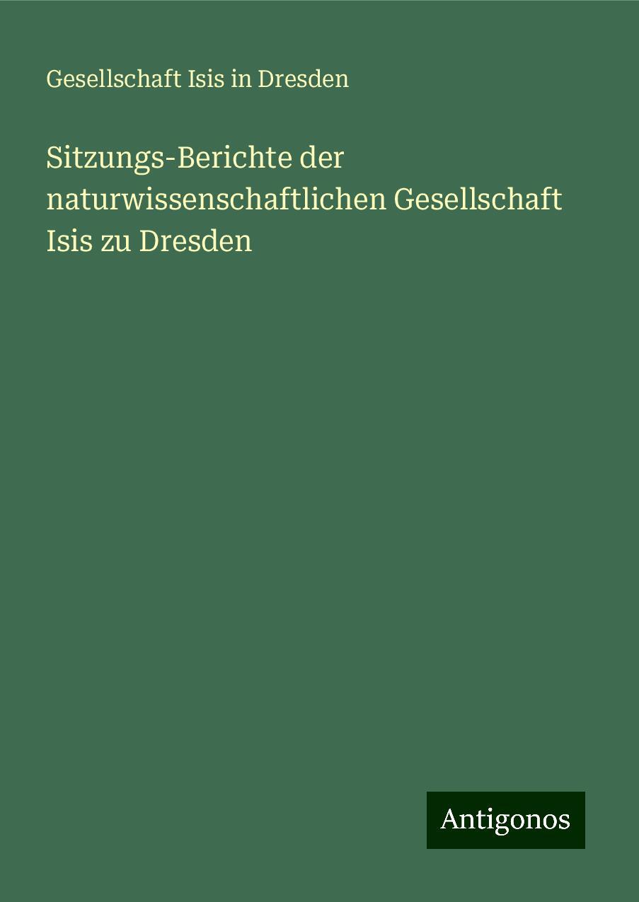 Sitzungs-Berichte der naturwissenschaftlichen Gesellschaft Isis zu Dresden