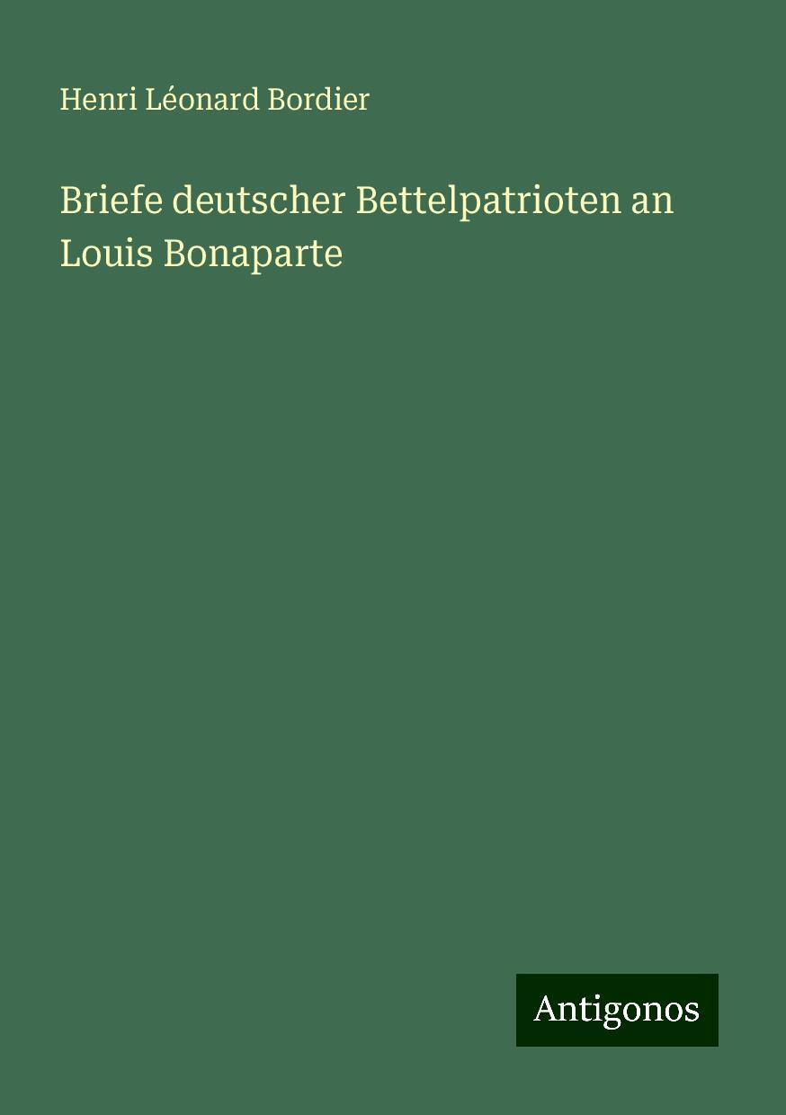 Briefe deutscher Bettelpatrioten an Louis Bonaparte