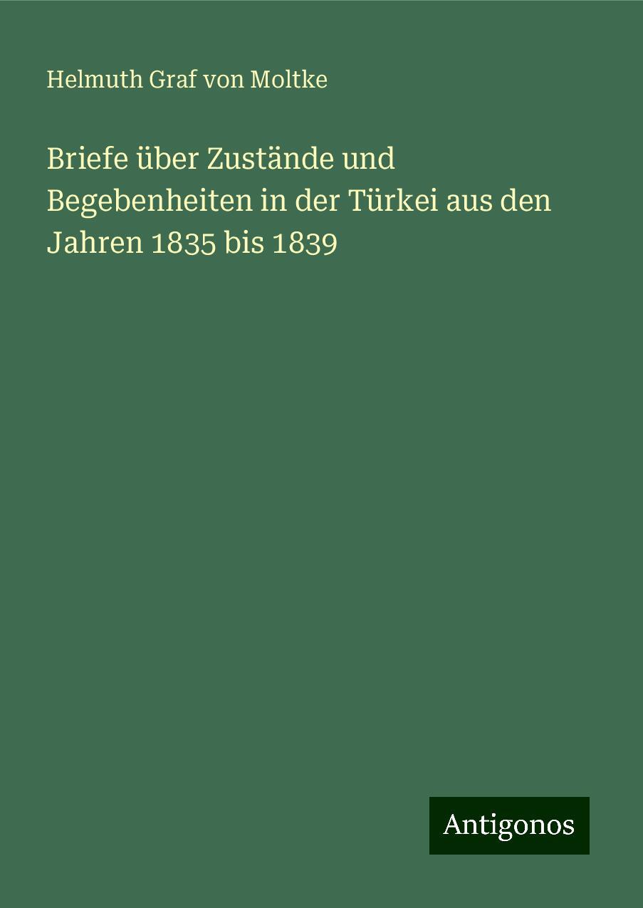 Briefe über Zustände und Begebenheiten in der Türkei aus den Jahren 1835 bis 1839