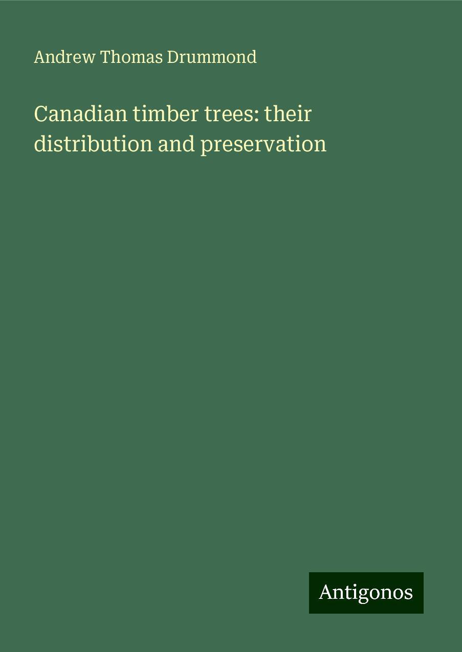 Canadian timber trees: their distribution and preservation