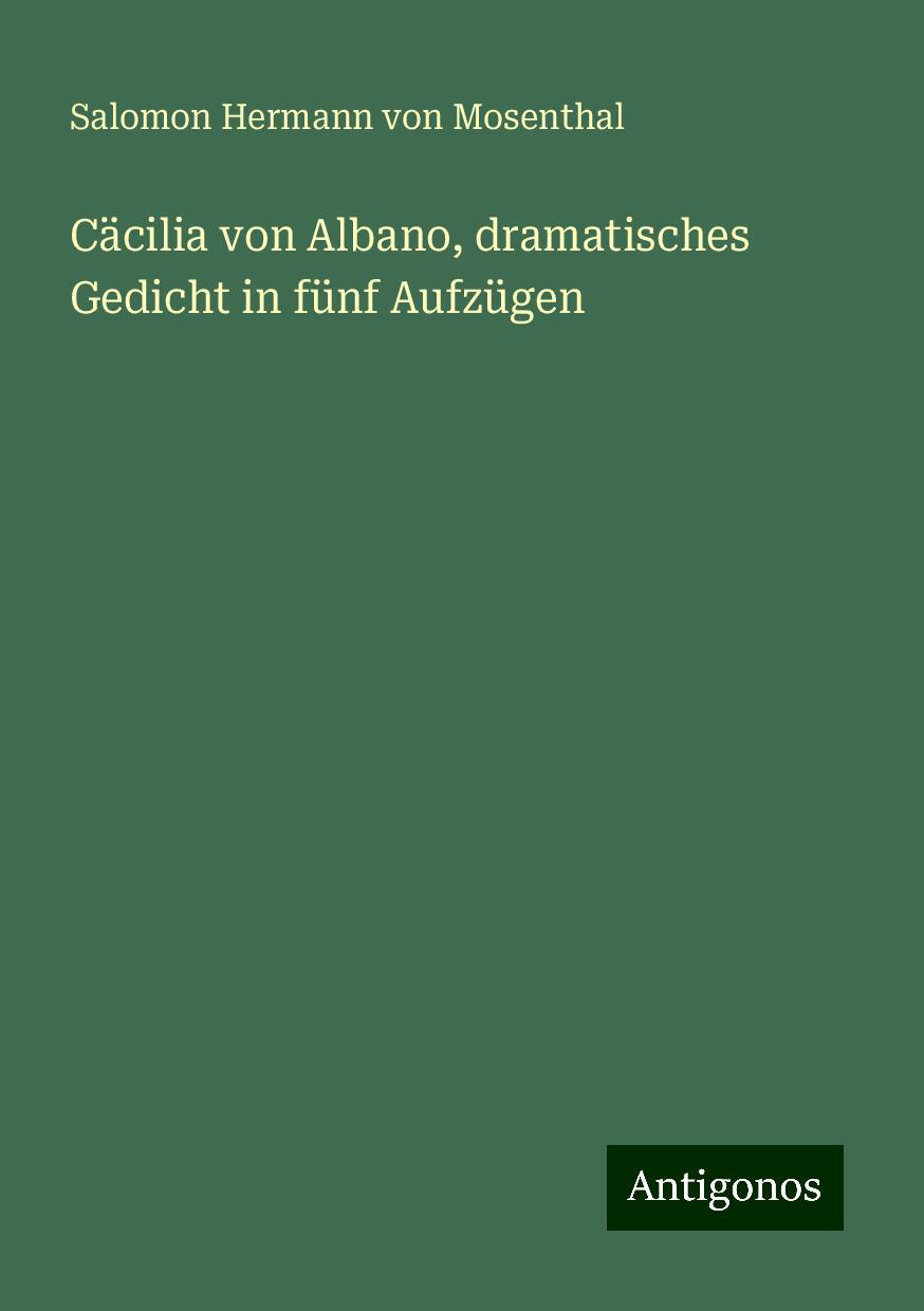 Cäcilia von Albano, dramatisches Gedicht in fünf Aufzügen