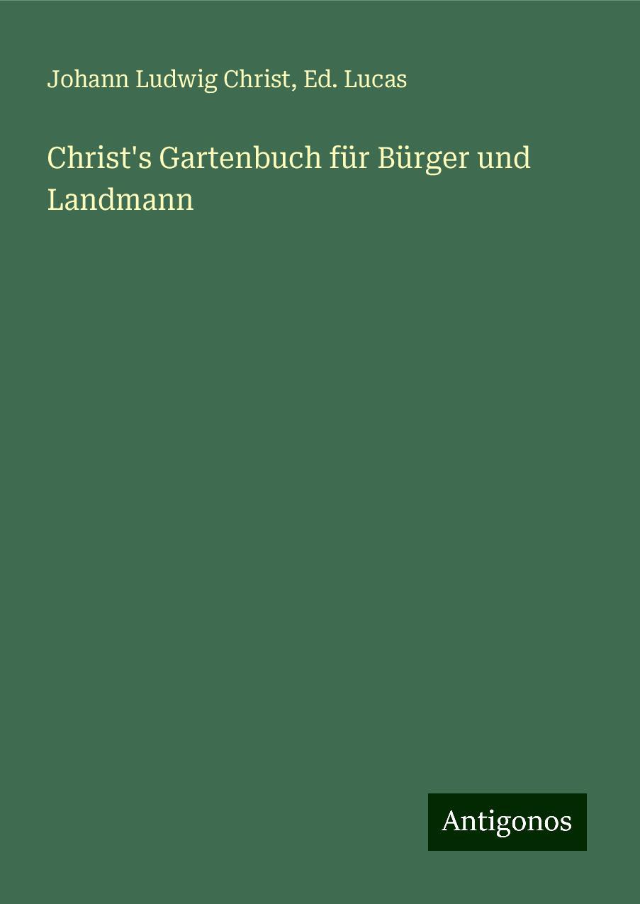 Christ's Gartenbuch für Bürger und Landmann