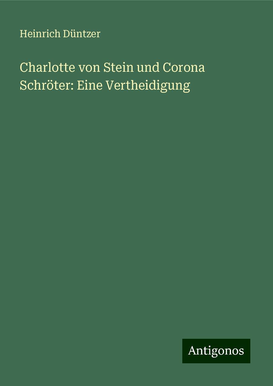 Charlotte von Stein und Corona Schröter: Eine Vertheidigung