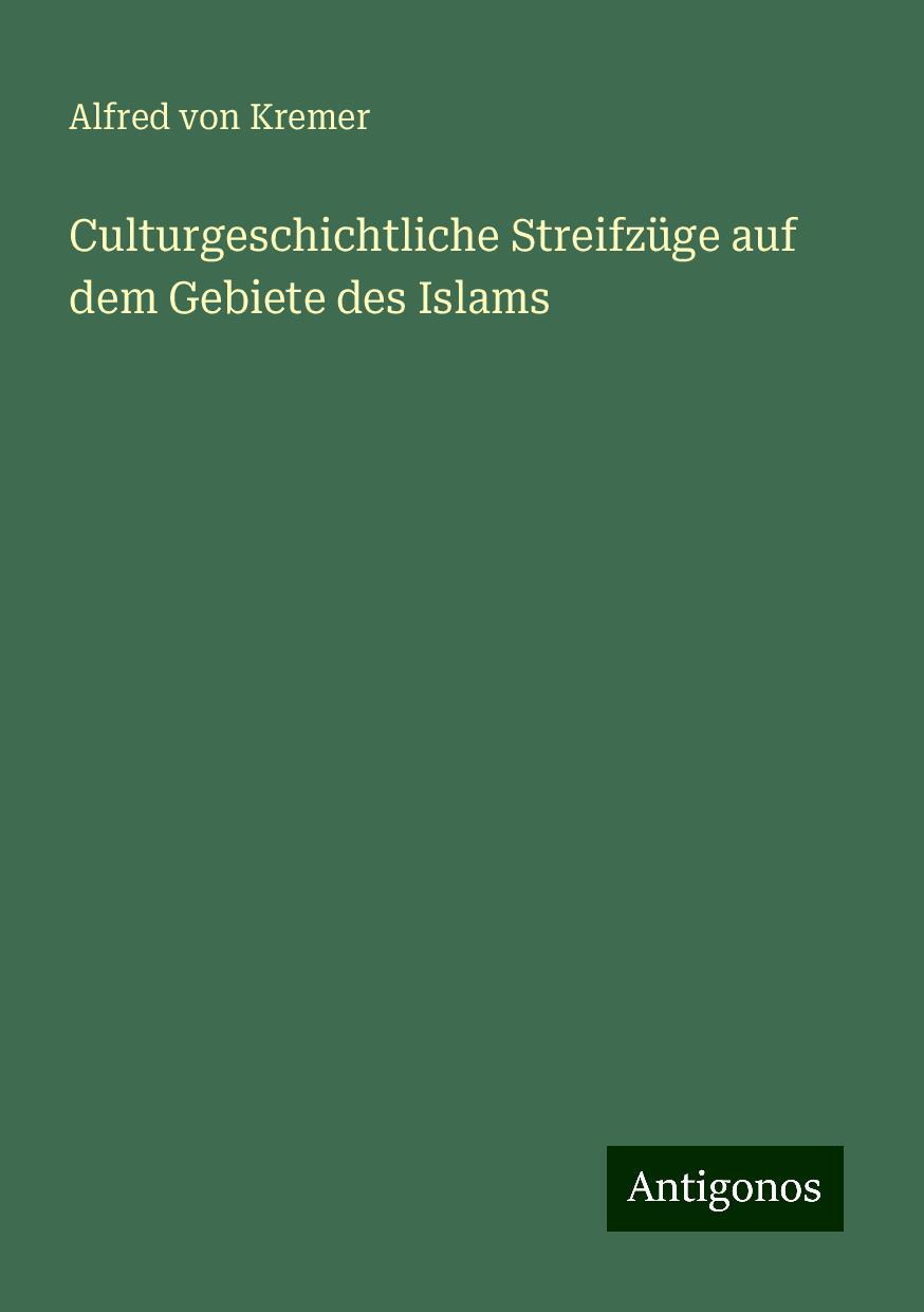 Culturgeschichtliche Streifzüge auf dem Gebiete des Islams