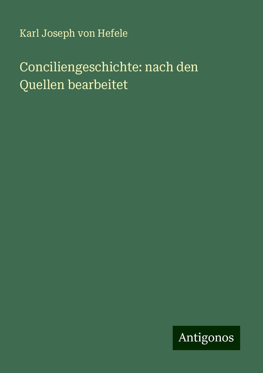 Conciliengeschichte: nach den Quellen bearbeitet