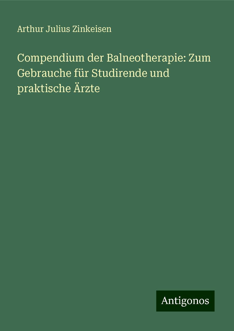 Compendium der Balneotherapie: Zum Gebrauche für Studirende und praktische Ärzte