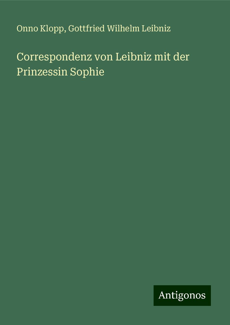 Correspondenz von Leibniz mit der Prinzessin Sophie