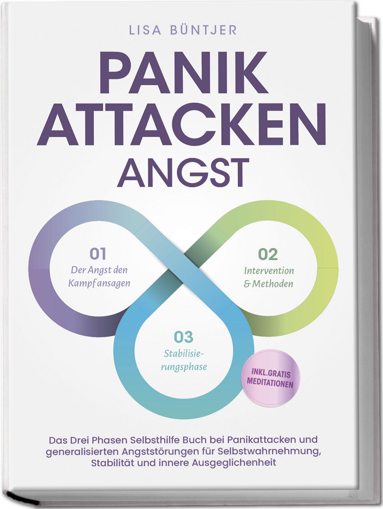 Panikattacken Angst: Das Drei Phasen Selbsthilfe Buch bei Panikattacken und generalisierten Angststörungen für mehr Skalierung, Selbstwahrnehmung und Stabilität - inkl. Meditationsaudio und Rezepten