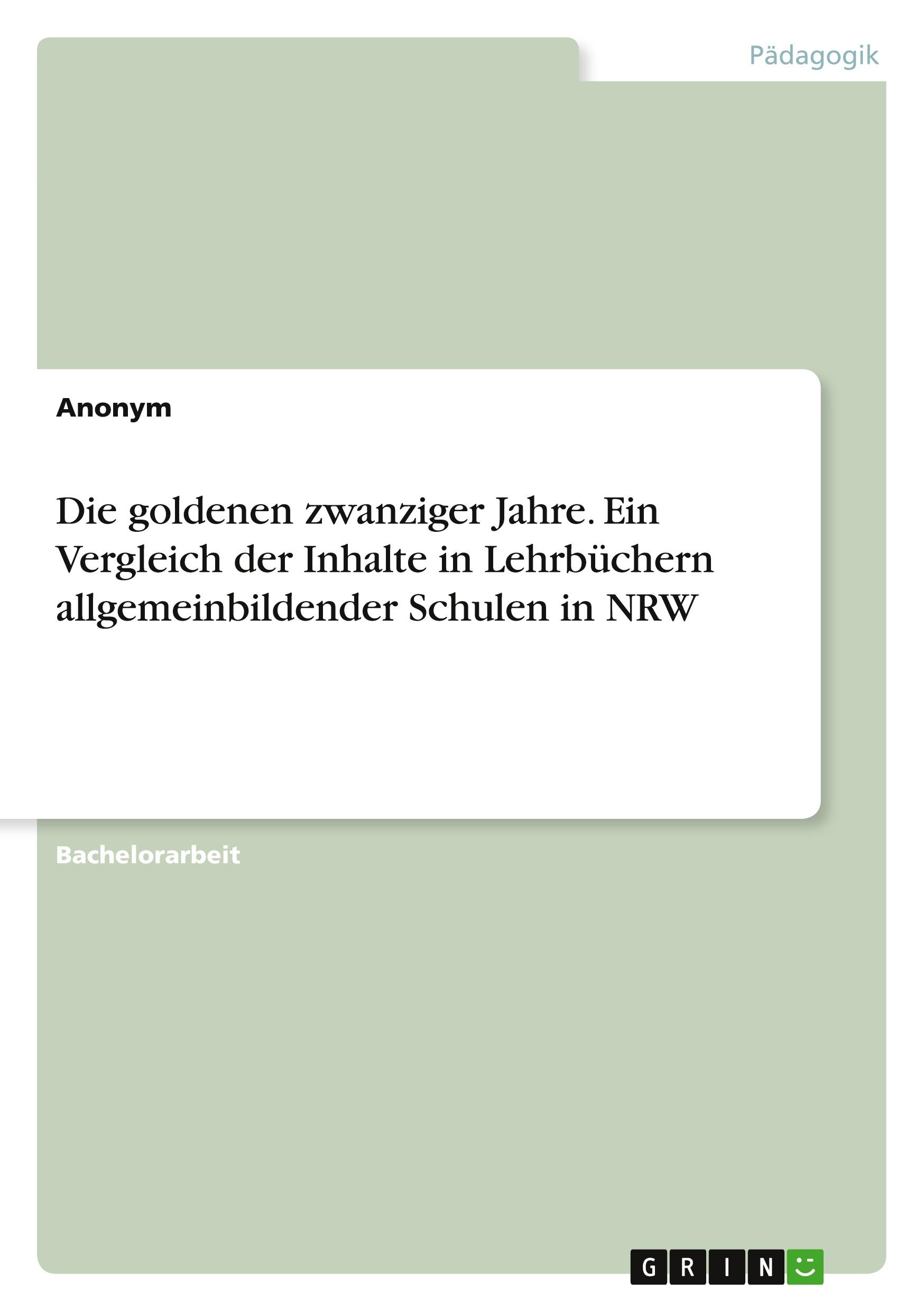 Die goldenen zwanziger Jahre. Ein Vergleich der Inhalte in Lehrbüchern allgemeinbildender Schulen in NRW