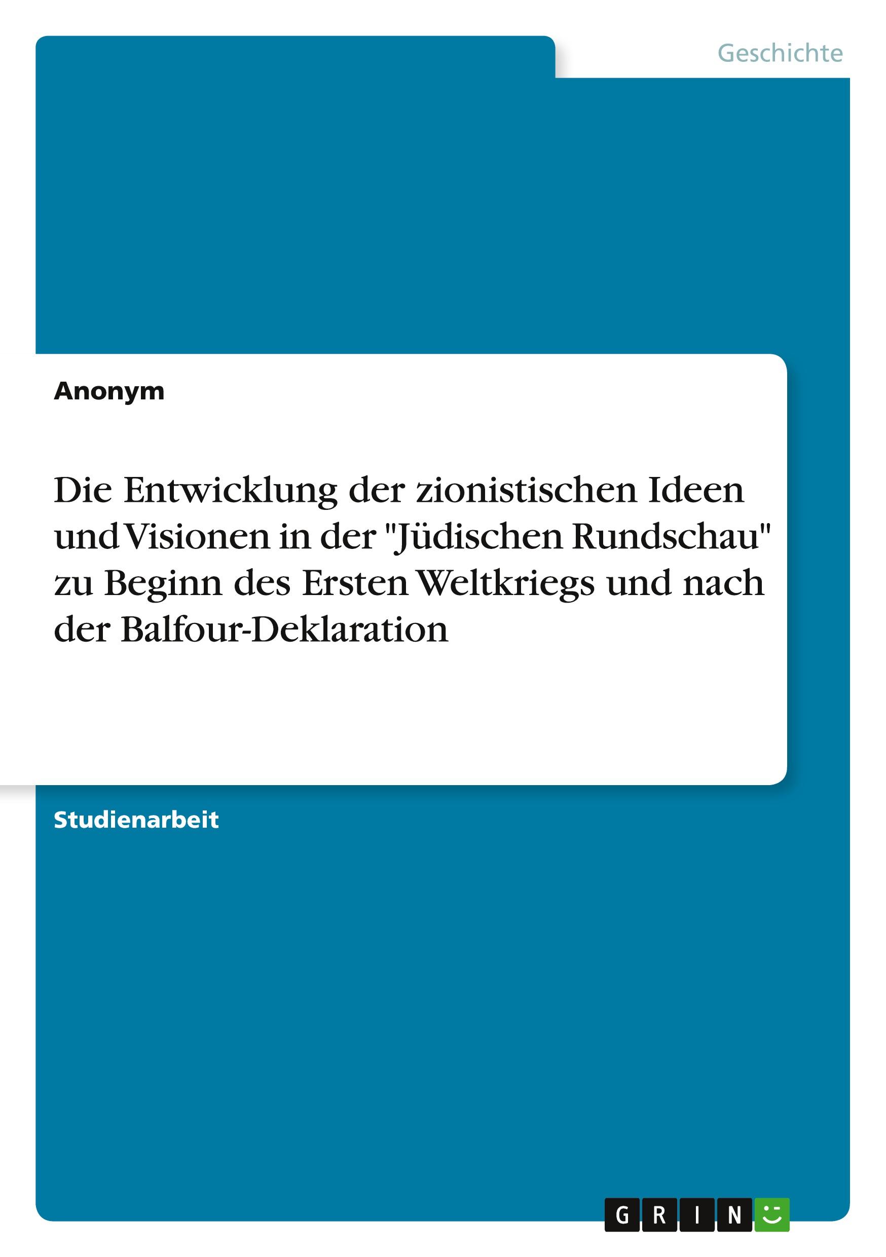 Die Entwicklung der zionistischen Ideen und Visionen in der "Jüdischen Rundschau" zu Beginn des Ersten Weltkriegs und nach der Balfour-Deklaration