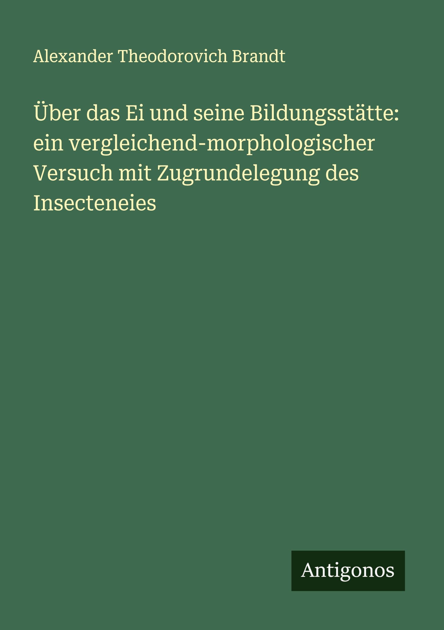 Über das Ei und seine Bildungsstätte: ein vergleichend-morphologischer Versuch mit Zugrundelegung des Insecteneies