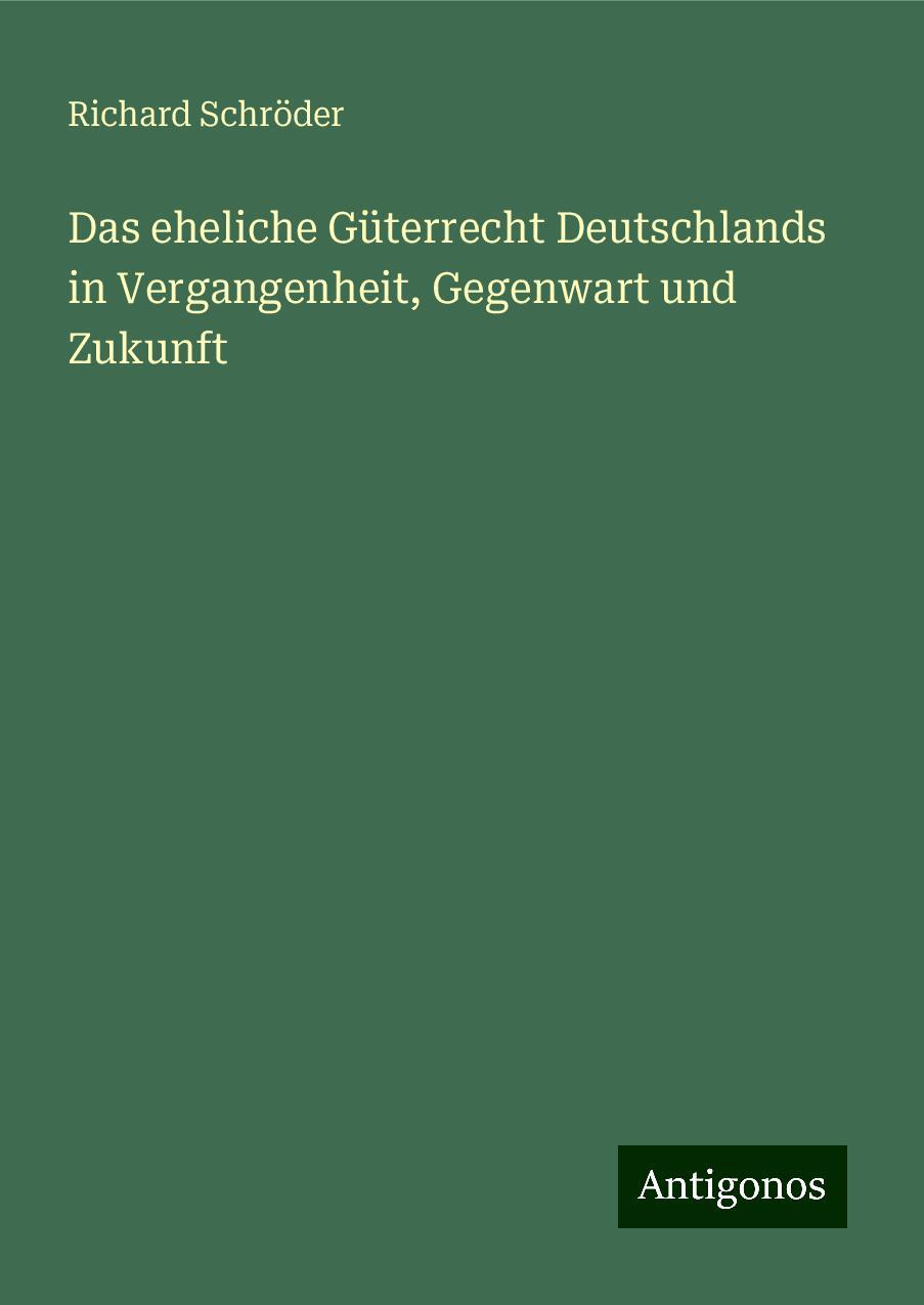 Das eheliche Güterrecht Deutschlands in Vergangenheit, Gegenwart und Zukunft