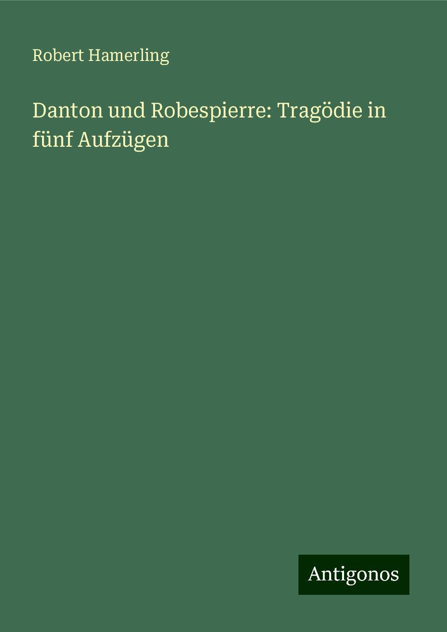 Danton und Robespierre: Tragödie in fünf Aufzügen