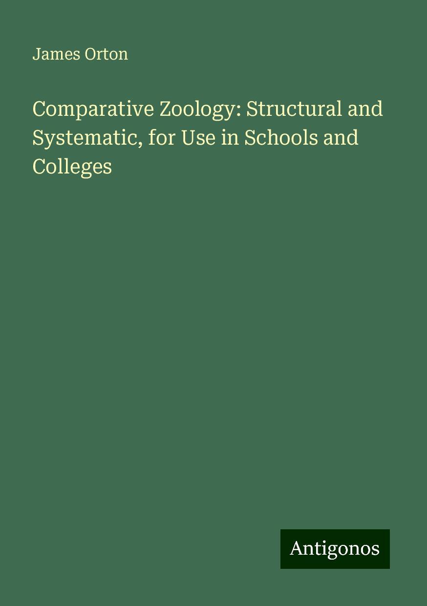 Comparative Zoology: Structural and Systematic, for Use in Schools and Colleges