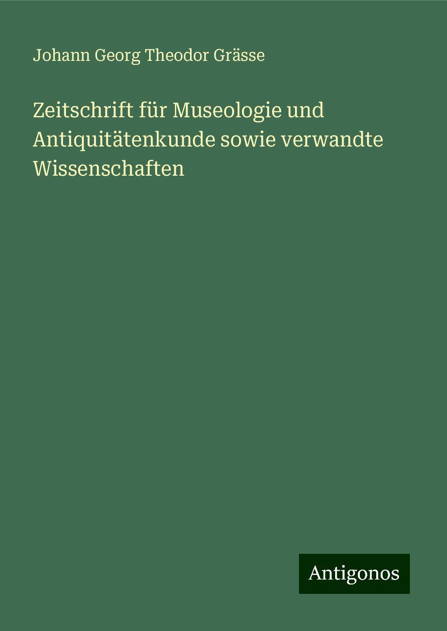 Zeitschrift für Museologie und Antiquitätenkunde sowie verwandte Wissenschaften