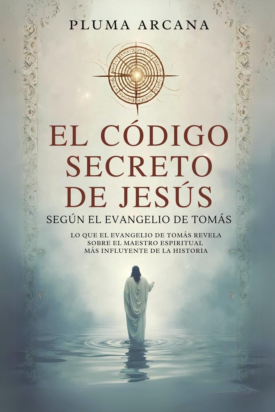 El Código Secreto De Jesús - Según El Evangelio De Tomás