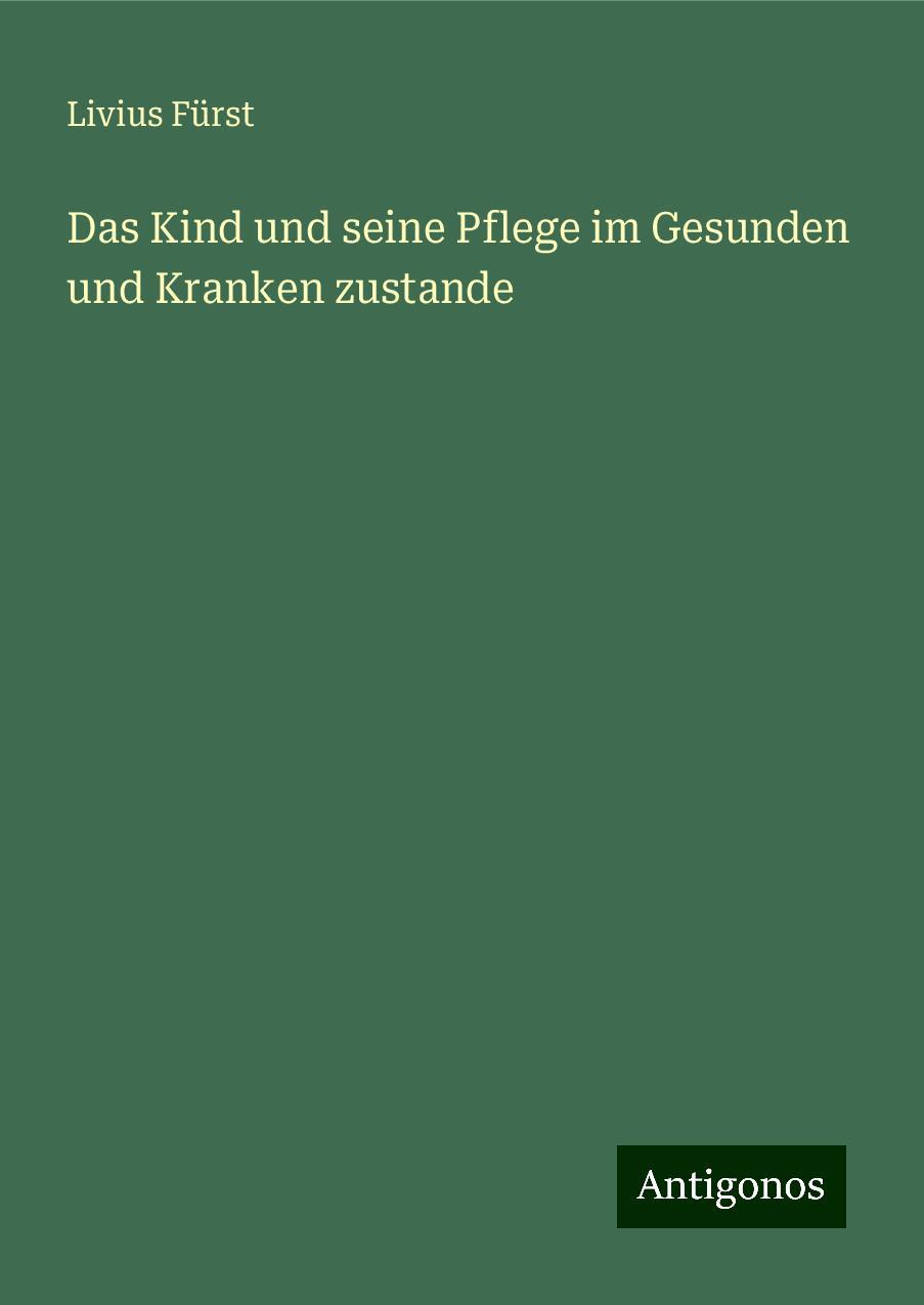 Das Kind und seine Pflege im Gesunden und Kranken zustande