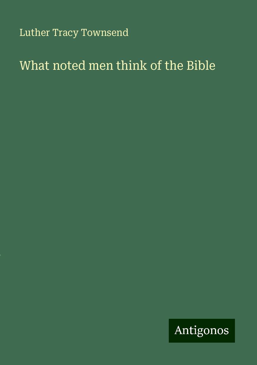 What noted men think of the Bible