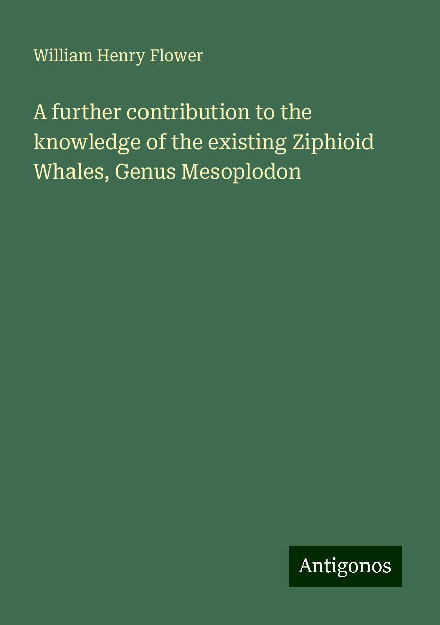 A further contribution to the knowledge of the existing Ziphioid Whales, Genus Mesoplodon