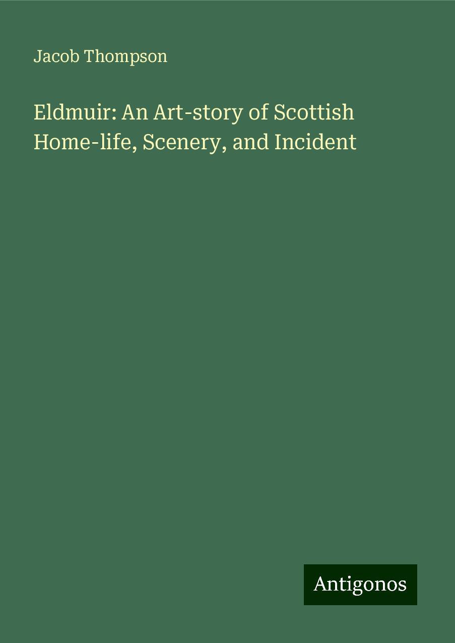 Eldmuir: An Art-story of Scottish Home-life, Scenery, and Incident