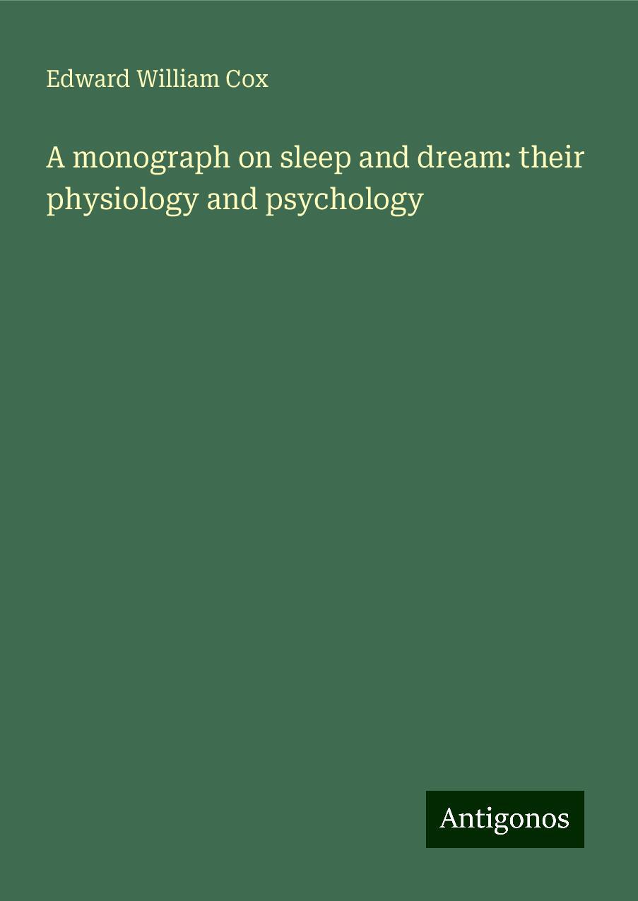 A monograph on sleep and dream: their physiology and psychology