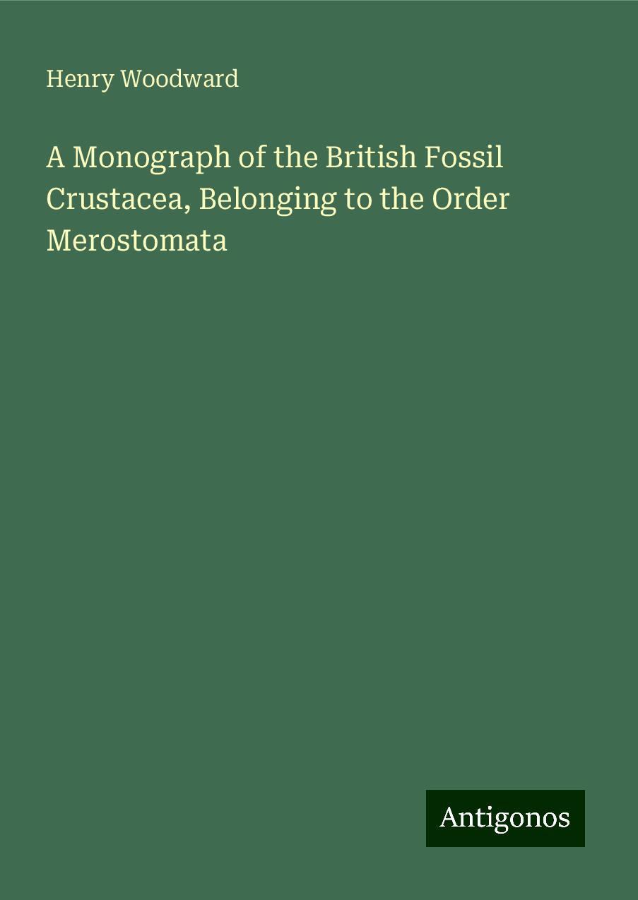 A Monograph of the British Fossil Crustacea, Belonging to the Order Merostomata