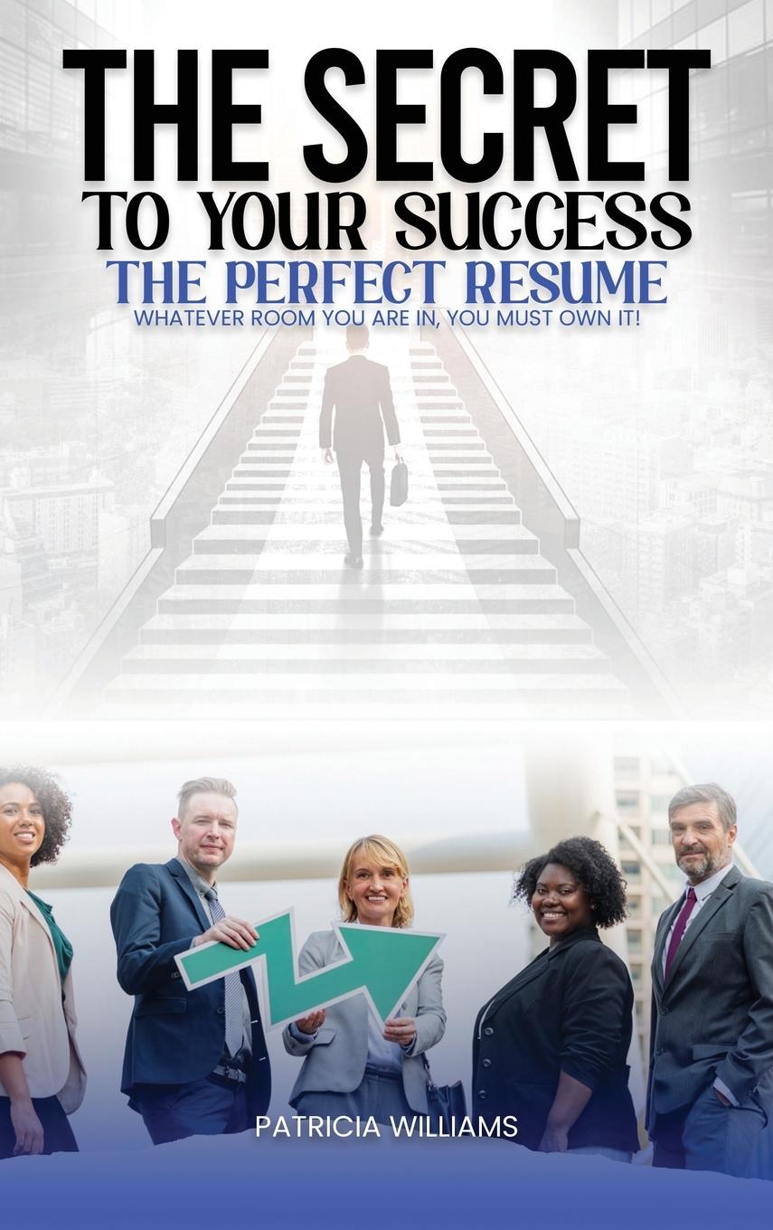 THE SECRETS TO YOUR SUCCESS THE PERFECT RESUME