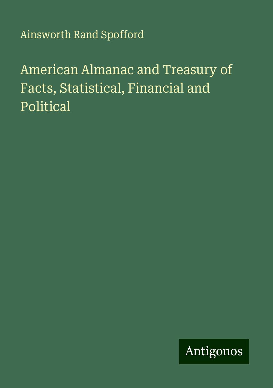 American Almanac and Treasury of Facts, Statistical, Financial and Political