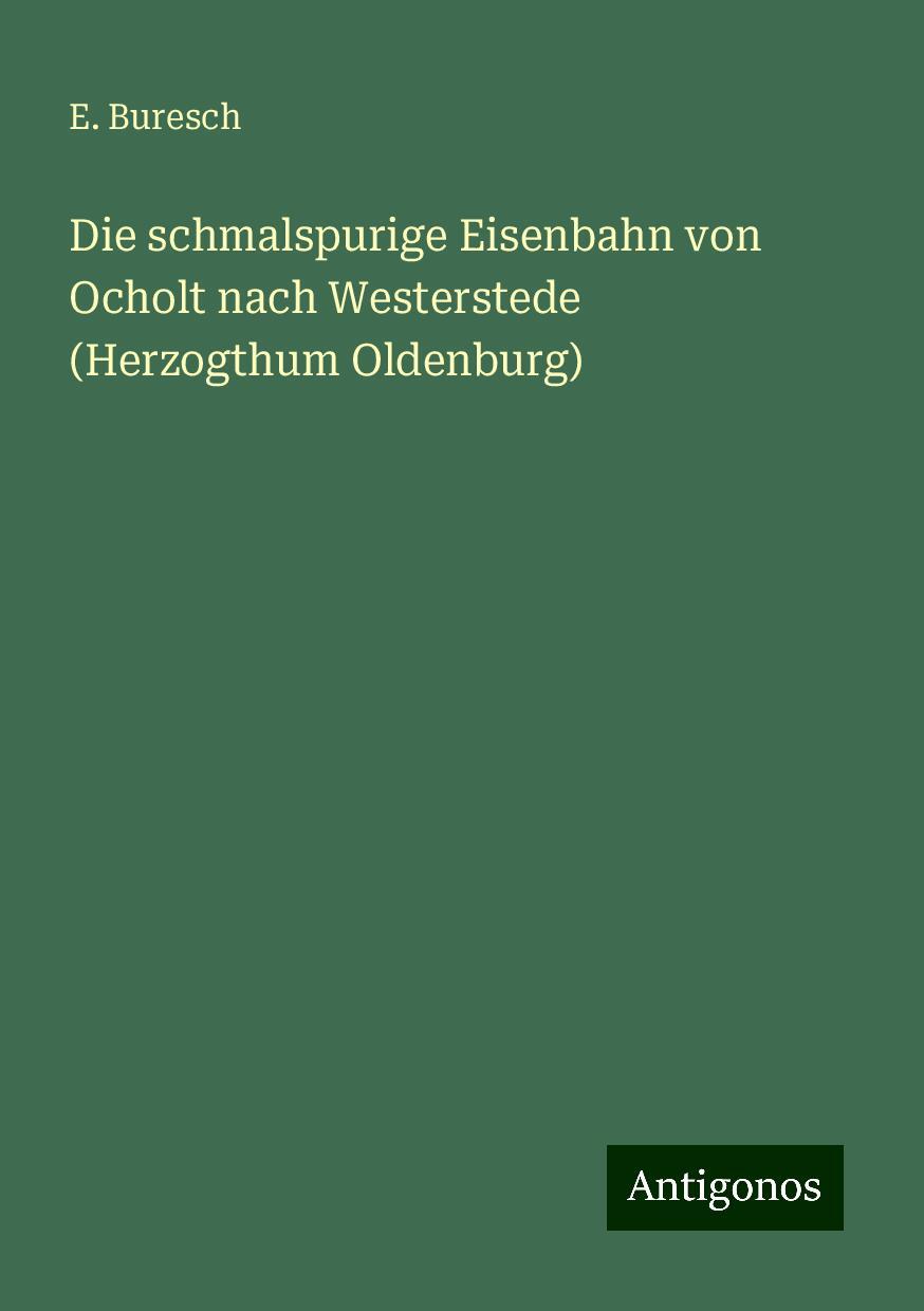 Die schmalspurige Eisenbahn von Ocholt nach Westerstede (Herzogthum Oldenburg)