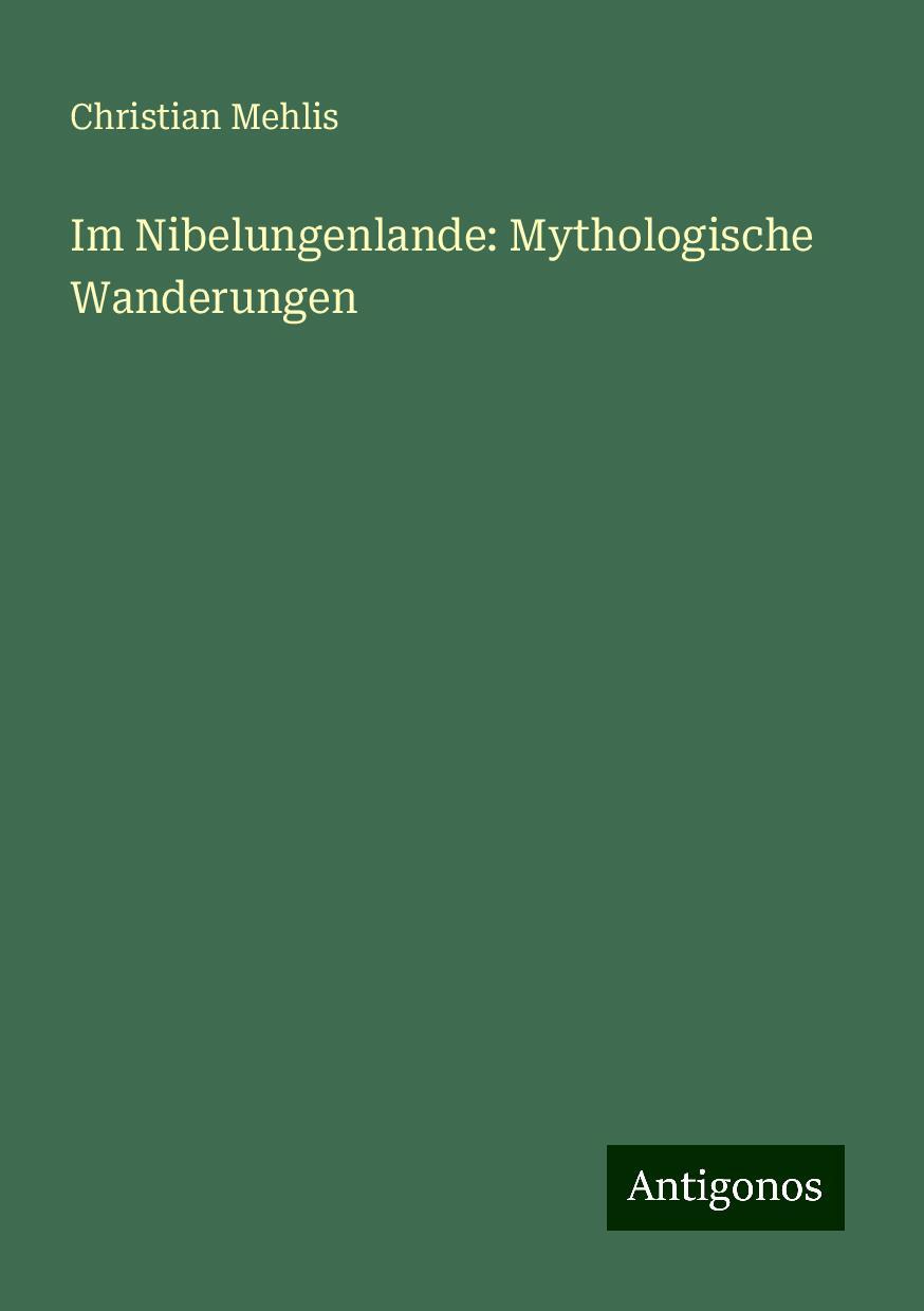 Im Nibelungenlande: Mythologische Wanderungen