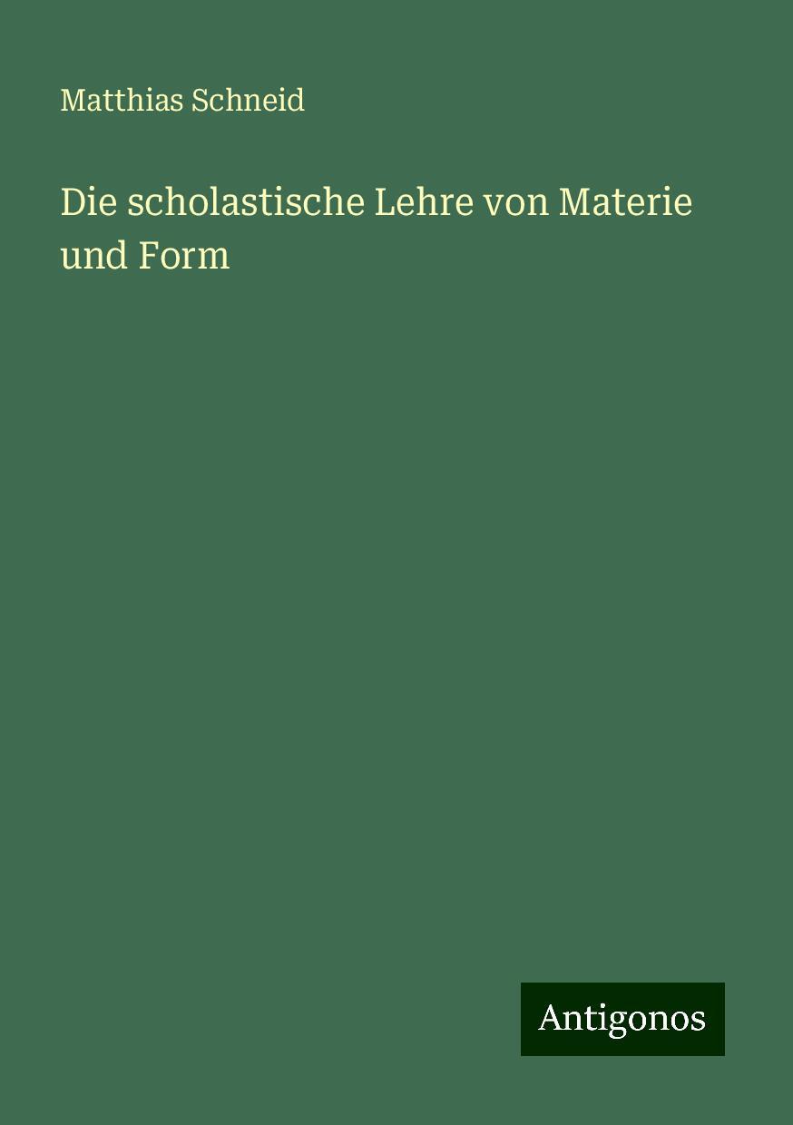 Die scholastische Lehre von Materie und Form