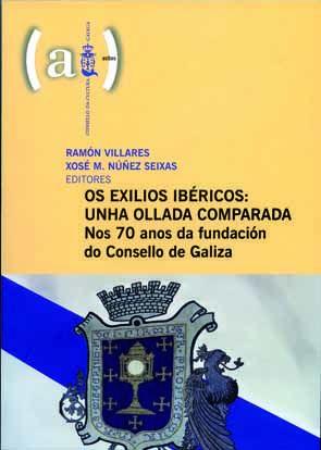 Os exilios ibéricos : unha ollada comparada : nos 70 anos da fundación do Consello de Galiza