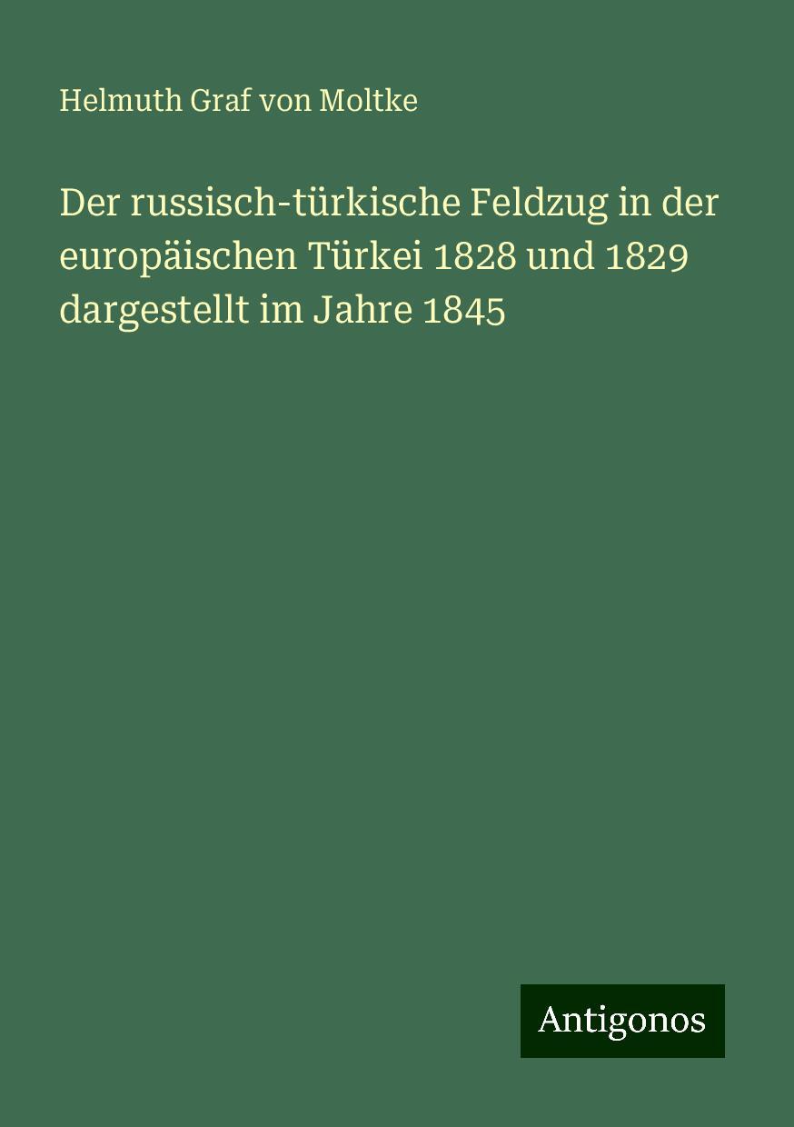 Der russisch-türkische Feldzug in der europäischen Türkei 1828 und 1829 dargestellt im Jahre 1845